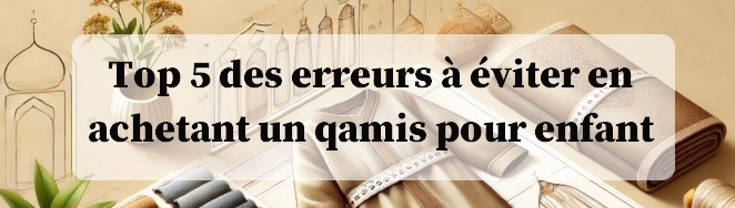 Qamis enfant traditionnel guide des tailles et choix de la matière idéale